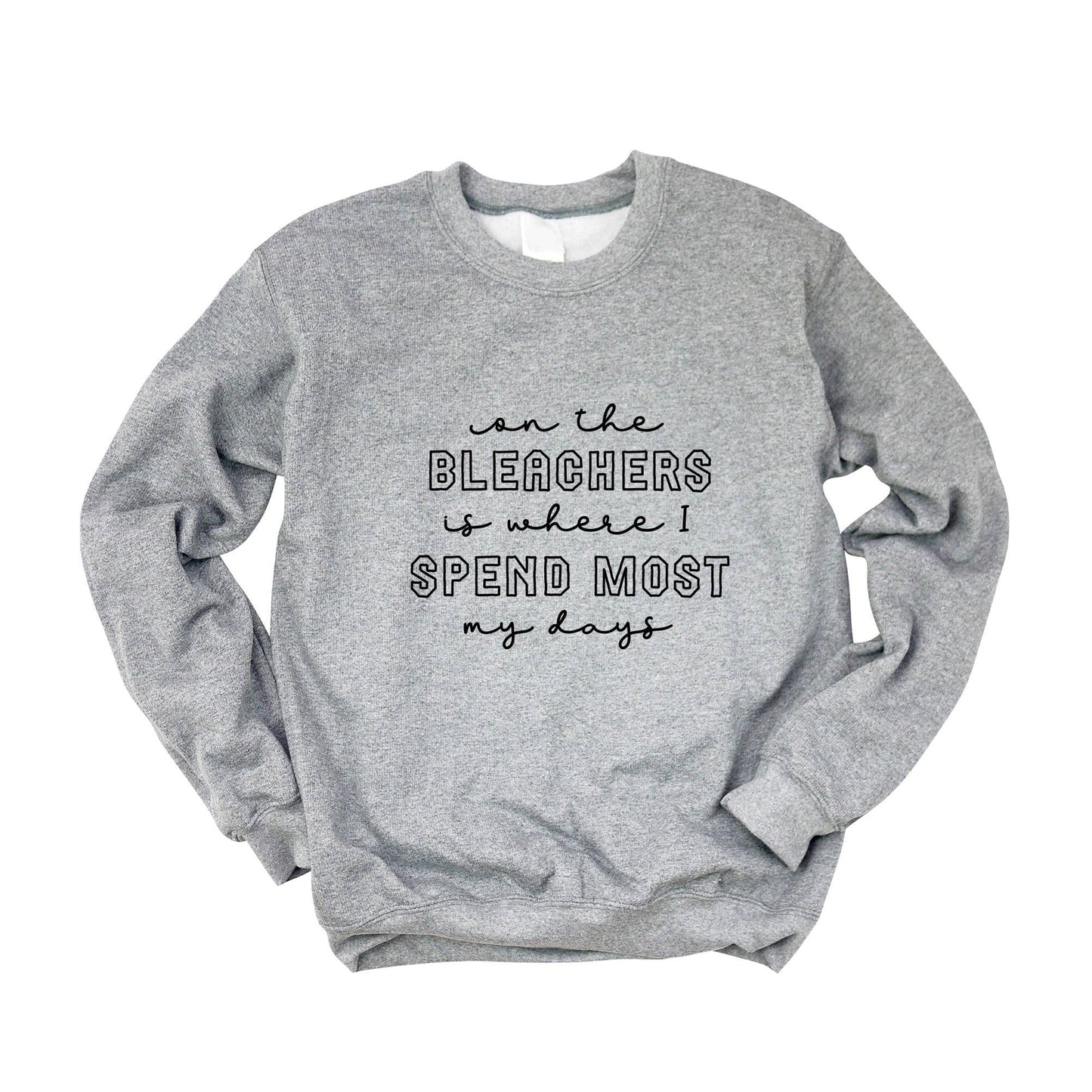 On The Bleachers Is Where I Spend Most My Days | Sweatshirt