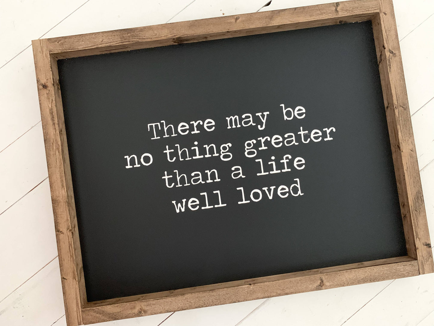 There may be no thing greater than a life well loved