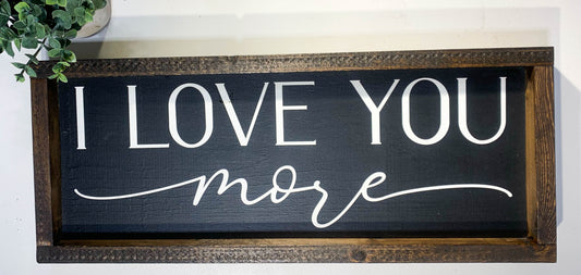 Handmade Sign - I Love You More