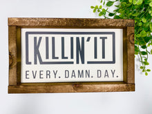 Load image into Gallery viewer, Handmade Sign - Killin&#39; It
