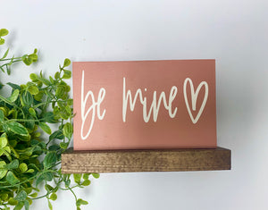 Handmade Sign - Shelf Sitter- Be Mine