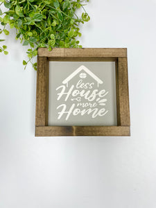 Handmade Sign - Less House More Home