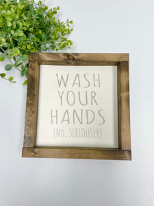 Handmade sign - Wash Your Hands, No Seriously
