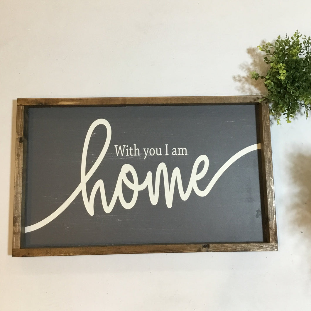 Handmade Sign - With you I'm Home -