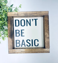 Load image into Gallery viewer, Handmade Sign - Don&#39;t Be Basic

