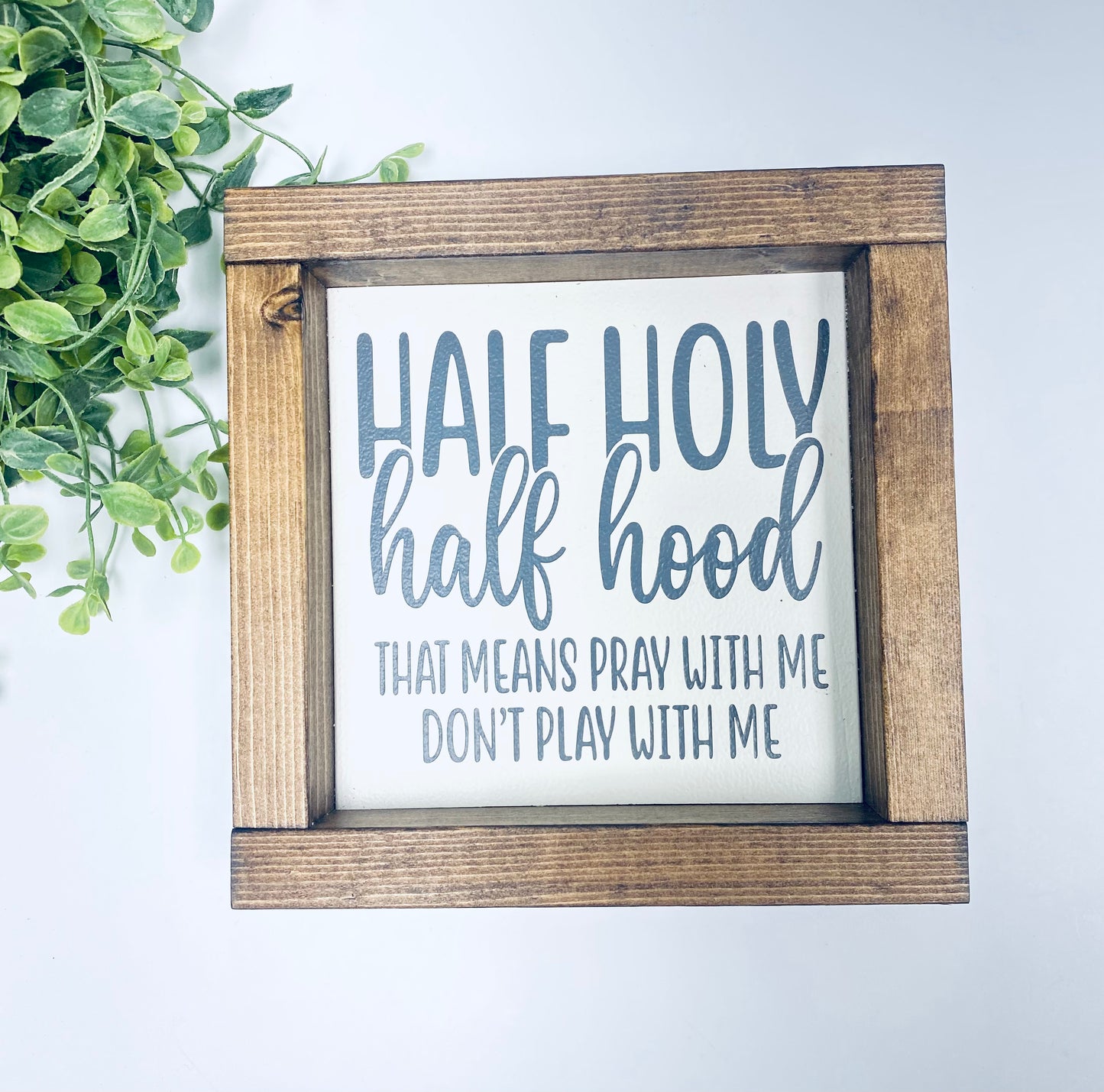 Handmade Sign -Half Holy & Half Hood